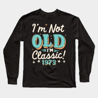 I'm Not Old I'm Classic 1973 Long Sleeve T-Shirt